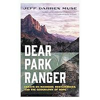Dear Park Ranger: Essays on Manhood, Restlessness, and the Geography of Hope Dear Park Ranger: Essays on Manhood, Restlessness, and the Geography of Hope Paperback Kindle