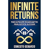 Infinite Returns: The Ultimate Roadmap to Real Estate Success