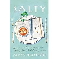 Salty: Lessons on Eating, Drinking, and Living from Revolutionary Women Salty: Lessons on Eating, Drinking, and Living from Revolutionary Women Hardcover Audible Audiobook Kindle Audio CD