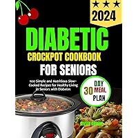 Diabetic crockpot cookbook for seniors: 100 Simple and Nutritious Slow-Cooked Recipes for Healthy Living in Seniors with DiabeteS (Delicious and Convenient crockpot Recipes cookbooks Collection 12) Diabetic crockpot cookbook for seniors: 100 Simple and Nutritious Slow-Cooked Recipes for Healthy Living in Seniors with DiabeteS (Delicious and Convenient crockpot Recipes cookbooks Collection 12) Kindle Paperback