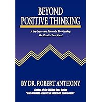 Beyond Positive Thinking: A No-Nonsense Formula for Getting the Results You Want Beyond Positive Thinking: A No-Nonsense Formula for Getting the Results You Want Paperback Kindle Audible Audiobook Hardcover Audio CD