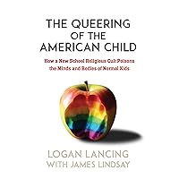 The Queering of the American Child: How a New School Religious Cult Poisons the Minds and Bodies of Normal Kids The Queering of the American Child: How a New School Religious Cult Poisons the Minds and Bodies of Normal Kids Paperback Kindle Hardcover