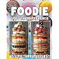 The Ultimate Foodie Spot The Difference Book For Adults: 55 Food Picture Puzzles with Deserts, Sweets, Pizzas, Drinks & More (Spot the Difference for ... : Large Print Picture Puzzles in Full Color)