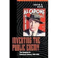 Inventing the Public Enemy: The Gangster in American Culture, 1918-1934 Inventing the Public Enemy: The Gangster in American Culture, 1918-1934 Paperback Hardcover