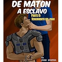 De matón a esclavo -- Parte 8: Vencimiento del pago: BDSM erótico gay en español (Spanish Edition) De matón a esclavo -- Parte 8: Vencimiento del pago: BDSM erótico gay en español (Spanish Edition) Kindle