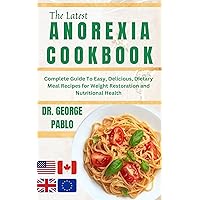 Anorexia Cookbook: Complete Guide To Easy, Delicious, Dietary Meal Recipes for Weight Restoration and Nutritional Health Anorexia Cookbook: Complete Guide To Easy, Delicious, Dietary Meal Recipes for Weight Restoration and Nutritional Health Kindle Hardcover Paperback