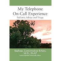 My Telephone On-Call Experience: Pediatric Advice and Triage My Telephone On-Call Experience: Pediatric Advice and Triage Kindle Hardcover