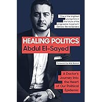 Healing Politics: A Doctor's Journey into the Heart of Our Political Epidemic Healing Politics: A Doctor's Journey into the Heart of Our Political Epidemic Kindle Audible Audiobook Hardcover Paperback Audio CD