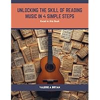 Unlocking the Skill of Reading Music in 4 Simple Steps: Excel in this Book