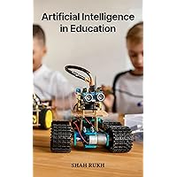 Artificial Intelligence in Education (AI Knowledge Books For Kids & Teens) Artificial Intelligence in Education (AI Knowledge Books For Kids & Teens) Kindle Paperback
