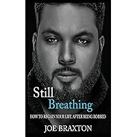 Still Breathing: How to Regain Your Life After Being Robbed (4ACause) Still Breathing: How to Regain Your Life After Being Robbed (4ACause) Paperback Kindle