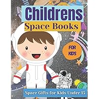 Childrens Space Books: Space Gifts for Kids Under 15. Planets Books for Kindergarten. Outer Space Gifts for 1 Year Old Planets and Stars Book for ... for kids 8-12. Nature & Space Coloring Books