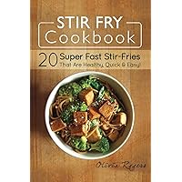 Stir Fry Cookbook: 20 Super Fast Stir-Fries That Are Healthy, Quick & Easy! Stir Fry Cookbook: 20 Super Fast Stir-Fries That Are Healthy, Quick & Easy! Paperback