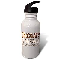 3dRose Chocolate Is The Answer Who Cares What The Question Is - Water Bottle, 21oz , Sports, White