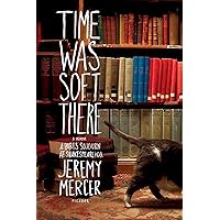 Time Was Soft There: A Paris Sojourn at Shakespeare & Co. Time Was Soft There: A Paris Sojourn at Shakespeare & Co. Paperback Kindle Hardcover