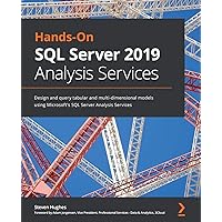Hands-On SQL Server 2019 Analysis Services: Design and query tabular and multi-dimensional models using Microsoft's SQL Server Analysis Services Hands-On SQL Server 2019 Analysis Services: Design and query tabular and multi-dimensional models using Microsoft's SQL Server Analysis Services Paperback Kindle
