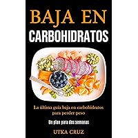 Baja En Carbohidratos: La última guía baja en carbohidratos para perder peso (Un plan para dos semanas) (Spanish Edition)