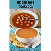 BIGGER HIPS COOKBOOK: Essential Guide On How To Increase Hips Size Naturally At Home Includes Delicious And Healthy Recipes BIGGER HIPS COOKBOOK: Essential Guide On How To Increase Hips Size Naturally At Home Includes Delicious And Healthy Recipes Kindle