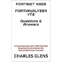 Fortinet NSE5 Fortianalyzer v7.2 Questions and Answers: Unlock Success with 100% Verified Questions and Answers for Guaranteed Exam Success (Spanish Edition)