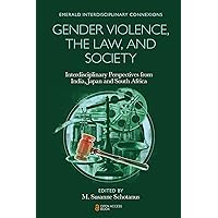 Gender Violence, the Law, and Society: Interdisciplinary Perspectives from India, Japan and South Africa (Emerald Interdisciplinary Connexions) Gender Violence, the Law, and Society: Interdisciplinary Perspectives from India, Japan and South Africa (Emerald Interdisciplinary Connexions) Kindle Paperback