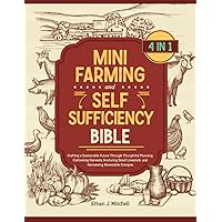 The Mini Farming and Self-Sufficiency Bible: [4 in 1] Crafting a Sustainable Future Through Thoughtful Planning, Cultivating Harvests, Nurturing Small Livestock, and Harnessing Renewable Energies The Mini Farming and Self-Sufficiency Bible: [4 in 1] Crafting a Sustainable Future Through Thoughtful Planning, Cultivating Harvests, Nurturing Small Livestock, and Harnessing Renewable Energies Paperback Kindle