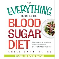 The Everything Guide To The Blood Sugar Diet: Balance Your Blood Sugar Levels to Reduce Inflammation, Lose Weight, and Prevent Disease (Everything® Series) The Everything Guide To The Blood Sugar Diet: Balance Your Blood Sugar Levels to Reduce Inflammation, Lose Weight, and Prevent Disease (Everything® Series) Paperback Kindle
