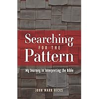 Searching for the Pattern: My Journey in Interpreting the Bible Searching for the Pattern: My Journey in Interpreting the Bible Paperback Kindle