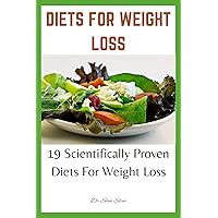 DIETS FOR WEIGHT LOSS: 19 Scientifically Proven Diets For Weight Loss DIETS FOR WEIGHT LOSS: 19 Scientifically Proven Diets For Weight Loss Kindle Paperback
