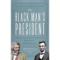 The Black Man's President: Abraham Lincoln, African Americans, and the Pursuit of Racial Equality The Black Man's President: Abraham Lincoln, African Americans, and the Pursuit of Racial Equality Hardcover Audible Audiobook Kindle Audio CD