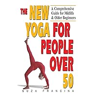 The New Yoga for People Over 50: A Comprehensive Guide for Midlife & Older Beginners The New Yoga for People Over 50: A Comprehensive Guide for Midlife & Older Beginners Paperback