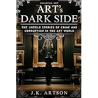 Art's Dark Side: The Untold Stories of Crime and Corruption in the Art World (Amazing Art) Art's Dark Side: The Untold Stories of Crime and Corruption in the Art World (Amazing Art) Paperback Kindle Audible Audiobook Hardcover