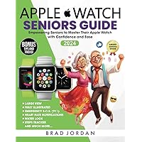 APPLE WATCH SENIORS GUIDE: Empowering Seniors to Master Their Apple Watch with Ease and Confidence APPLE WATCH SENIORS GUIDE: Empowering Seniors to Master Their Apple Watch with Ease and Confidence Paperback Kindle