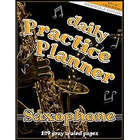 daily Practice Planner - Saxophone: Grayscale Edition, 8.5 x 11 inches ( 21.5 x 27.9 cm ), 129 pages, 4 repeating Pages with Lesson Planner, Blank ... notebook, music directing, Music Exam Planner