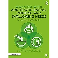 Working with Adults with Eating, Drinking and Swallowing Needs: A Holistic Approach Working with Adults with Eating, Drinking and Swallowing Needs: A Holistic Approach Kindle Hardcover Paperback