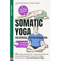 Somatic Yoga For Nervous System Regulation: 41 Guided Techniques To Overcome Chronic Stress & Strengthen Your Mind-Body Connection In Just 10 Minutes A Day (FeelWell Series)