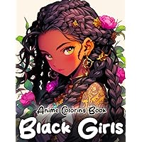Black Girls Anime Coloring Book: African Anime Beautiful Girls Illustration for Black People to Color, Dreadlocks hairstyle with Street Fashion, For Kids Teens and Also Adults and for Women Black Girls Anime Coloring Book: African Anime Beautiful Girls Illustration for Black People to Color, Dreadlocks hairstyle with Street Fashion, For Kids Teens and Also Adults and for Women Paperback