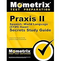 Praxis II Spanish: World Language (5195) Exam Secrets Study Guide: Praxis II Test Review for the Praxis II: Subject Assessments (English and Spanish Edition) Praxis II Spanish: World Language (5195) Exam Secrets Study Guide: Praxis II Test Review for the Praxis II: Subject Assessments (English and Spanish Edition) Paperback
