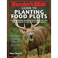 Shooter's Bible Guide to Planting Food Plots: A Comprehensive Handbook on Summer, Fall, and Winter Crops To Attract Deer to Your Property Shooter's Bible Guide to Planting Food Plots: A Comprehensive Handbook on Summer, Fall, and Winter Crops To Attract Deer to Your Property Paperback Kindle