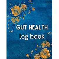 Gut Health Log Book: Daily Journal for People with Gastrointestinal issues or Digestive Disorders such as IBS, IBD, Crohn’s, Gallstones. Celiac Disease and More