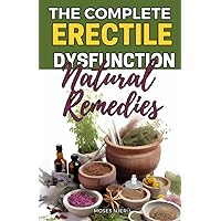 The Complete Erectile Dysfunction Natural Remedies: 30+ Most Powerful Herbal Remedies for Erectile Dysfunction: Herbal Secrets Big Pharma Doesn’t Want You To Know The Complete Erectile Dysfunction Natural Remedies: 30+ Most Powerful Herbal Remedies for Erectile Dysfunction: Herbal Secrets Big Pharma Doesn’t Want You To Know Paperback Kindle