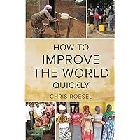How to Improve the World Quickly How to Improve the World Quickly Paperback Kindle Hardcover