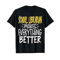 Funny School Librarian Makes Everything Better T-Shirt