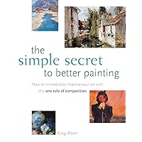 The Simple Secret to Better Painting The Simple Secret to Better Painting Kindle Hardcover Paperback