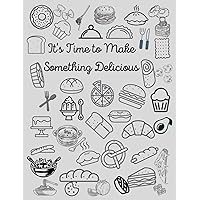 It's Time to Make Something Delicious: Your Own Blank Recipe Book | Make Some Delicious food and Write it on
