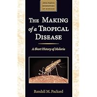 The Making of a Tropical Disease: A Short History of Malaria (Johns Hopkins Biographies of Disease) The Making of a Tropical Disease: A Short History of Malaria (Johns Hopkins Biographies of Disease) Paperback Kindle Hardcover
