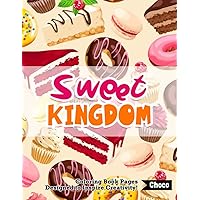 Sweet Kingdom Coloring Book Pages: Help Your Kids Unleash Creativity With This Awesome Collection Of Coloring Pages Featuring Adorable Food Designs