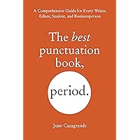 The Best Punctuation Book, Period: A Comprehensive Guide for Every Writer, Editor, Student, and Businessperson The Best Punctuation Book, Period: A Comprehensive Guide for Every Writer, Editor, Student, and Businessperson Kindle Paperback