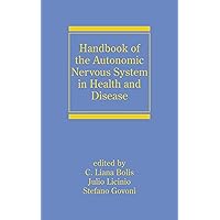 Handbook of the Autonomic Nervous System in Health and Disease (Neurological Disease and Therapy 55) Handbook of the Autonomic Nervous System in Health and Disease (Neurological Disease and Therapy 55) Kindle Hardcover