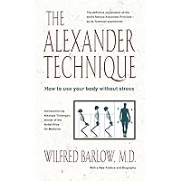 The Alexander Technique: How to Use Your Body without Stress The Alexander Technique: How to Use Your Body without Stress Paperback