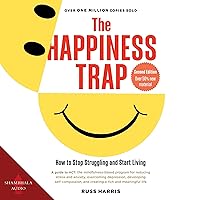 The Happiness Trap: How to Stop Struggling and Start Living The Happiness Trap: How to Stop Struggling and Start Living Audible Audiobook Cards Kindle Paperback